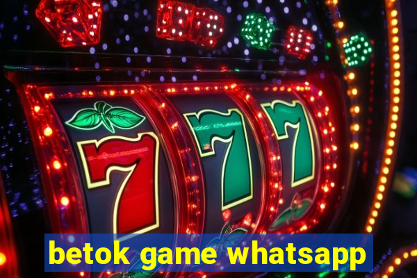 betok game whatsapp